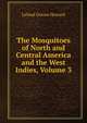 The Mosquitoes of North and Central America and the West Indies, Volume 3, Leland Ossian Howard 
