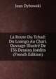 La Route Du Tchad: Du Loango Au Chari. Ouvrage Illustre De 136 Dessins Inedits (French Edition), Jean Dybowski 