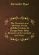 The Dramatic and Poetical Works of Robert Greene & George Peele: With Memoirs of the Authors and Notes, Dyce, Alexander, 1798-1869 