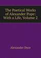 The Poetical Works of Alexander Pope: With a Life, Volume 2, Dyce, Alexander, 1798-1869 