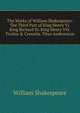 The Works of William Shakespeare: The Third Part of King Henry Vi. King Richard Iii. King Henry Viii. Troilus & Cressida. Titus Andronicus, Уильям Шекспир 