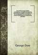 Four letters on the English constitution. I. On different opinions concerning the English constitution. II. On its principles. III. On its defects. . means of promoting its fundamental principles, George Dyer 