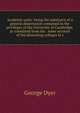 Academic unity: being the substance of a general dissertation contained in the privileges of the University of Cambridge, as translated from the . some account of the dissenting colleges in t, George Dyer 