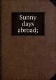 Sunny days abroad;, 