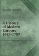 A History of Modern Europe: 1679-1789, Arthur Hassall 