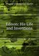 Edison: His Life and Inventions, Thomas Commerford Martin 