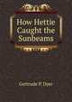 How Hettie Caught the Sunbeams, Gertrude P. Dyer 