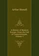 A History of Modern Europe: From the Fall of Constantinople, Volume 5, Arthur Hassall 