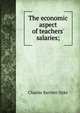 The economic aspect of teachers' salaries;, Charles Bartlett Dyke 