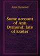 Some account of Ann Dymond: late of Exeter, Ann Dymond 