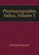 Pharmacographia Indica, Volume 3, William Dymock 
