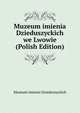 Muzeum imienia Dzieduszyckich we Lwowie (Polish Edition), Muzeum imienia Dzieduszyckich 