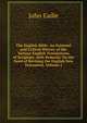 The English Bible: An External and Critical History of the Various English Translations of Scripture, with Remarks On the Need of Revising the English New Testament, Volume 1, John Eadie 