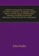 A Biblical Cyclopaedia, Or, Dictionary of Eastern Antiquities, Geography, Natural History, Sacred Annals and Biography, Theology and Biblical Literature, Illustrative of the Old and New Testaments, John Eadie 