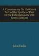 A Commentary On the Greek Text of the Epistle of Paul to the Ephesians (Ancient Greek Edition), John Eadie 