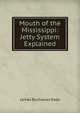 Mouth of the Mississippi: Jetty System Explained, James Buchanan Eads 