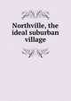 Northville, the ideal suburban village, 
