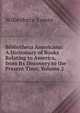 Bibliotheca Americana: A Dictionary of Books Relating to America, from Its Discovery to the Present Time, Volume 2, Eames Wilberforce 
