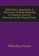 Bibliotheca Americana: A Dictionary of Books Relating to America, from Its Discovery to the Present Time, Eames Wilberforce 
