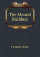 The Mound Builders, J P. MACI. EAN. 