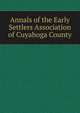 Annals of the Early Settlers Association of Cuyahoga County, 