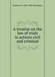 A treatise on the law of trials in actions civil and criminal, Seymour D. 1842-1904 Thompson 