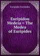 Euripidou Medeia = The Medea of Euripides, Euripides Euripides 
