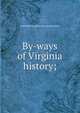 By-ways of Virginia history;, ruth Hairston. [from old catalog] Early 