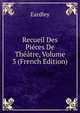 Recueil Des Pieces De Theatre, Volume 3 (French Edition), Eardley 