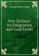 New Zealand: Its Emigration and Gold Fields, George Butler Earp 