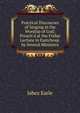 Practical Discourses of Singing in the Worship of God; Preach'd at the Friday Lecture in Eastcheap. by Several Ministers, Jabez Earle 