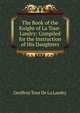 The Book of the Knight of La Tour-Landry: Compiled for the Instruction of His Daughters, Geoffroy Tour De La Landry 