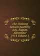 The Training School Quarterly July, August, September 1914 Volume 1, 