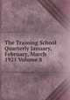 The Training School Quarterly January, February, March 1921 Volume 8, 