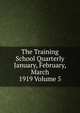 The Training School Quarterly January, February, March 1919 Volume 5, 