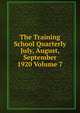 The Training School Quarterly July, August, September 1920 Volume 7, 