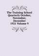 The Training School Quarterly October, November, December 1921 Volume 9, 