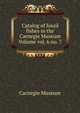 Catalog of fossil fishes in the Carnegie Museum Volume vol. 6 no. 7, Carnegie Museum 