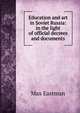 Education and art in Soviet Russia: in the light of official decrees and documents, Max Eastman 