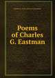 Poems of Charles G. Eastman, Charles G. 1816-1860 or 61 Eastman 