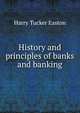 History and principles of banks and banking, Harry Tucker Easton 