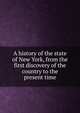 A history of the state of New York, from the first discovery of the country to the present time, 
