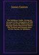 The Salisbury Guide: Giving an Account of the Antiquities of Old Sarum, and of the Subterraneous Passage Lately Discovered There: The Ancient and Present State of New Sarum, Or Salisbury, ., James Easton 
