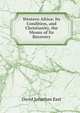 Western Africa: Its Condition, and Christianity, the Means of Its Recovery, David Jonathan East 