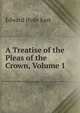 A Treatise of the Pleas of the Crown, Volume 1, Edward Hyde East 