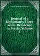 Journal of a Diplomate's Three Years' Residence in Persia, Volume 1, Edward Backhouse Eastwick 