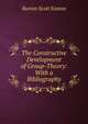 The Constructive Development of Group-Theory: With a Bibliography, Burton Scott Easton 