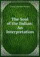 The Soul of the Indian: An Interpretation, Charles Alexander Eastman 