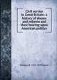 Civil service in Great Britain: a history of abuses and reforms and their bearing upon American politics, Dorman B. 1823-1899 Eaton 