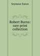 Robert Burns: rare print collection, Seymour Eaton 